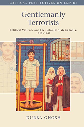 Gentlemanly Terrorists Political Violence And The Colonial State In India 19191947 Durba Ghosh
