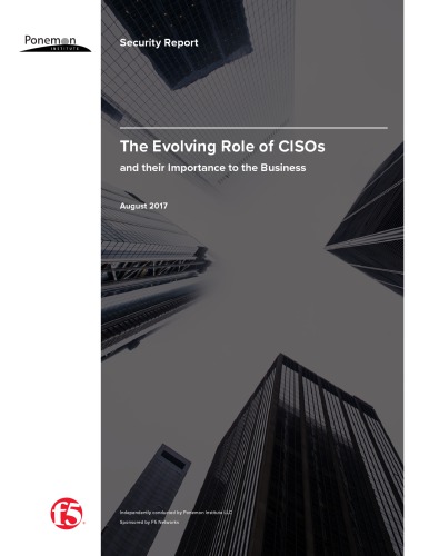 The Evolving Role Of Cisos And Their Importance To The Business August 2017 Security Report Ponemon Institute Llc