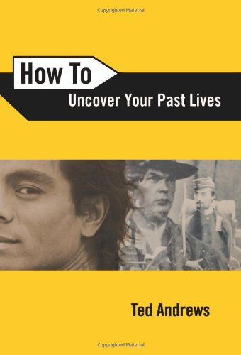 How To Uncover Your Past Lives 2nd Revised Ed Ted Andrews