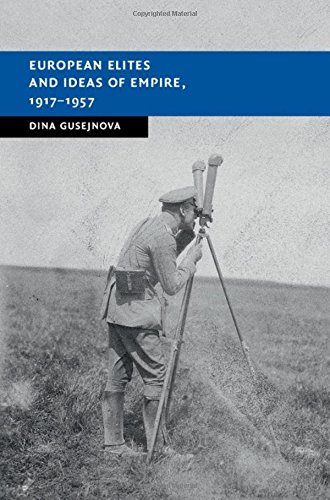 European Elites And Ideas Of Empire 19171957 Dina Gusejnova