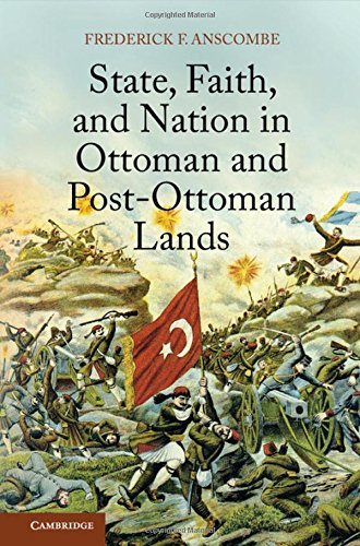State Faith And Nation In Ottoman And Postottoman Lands Frederick F Anscombe