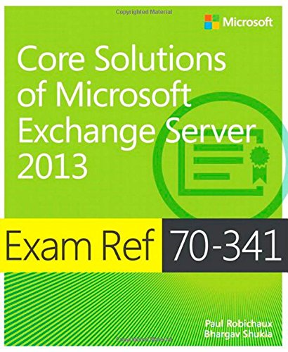 Exam Ref 70341 Core Solutions Of Microsoft Exchange Server 2013 1st Edition Paul Robichaux