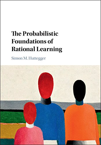 The Probabilistic Foundations Of Rational Learning Simon M Huttegger