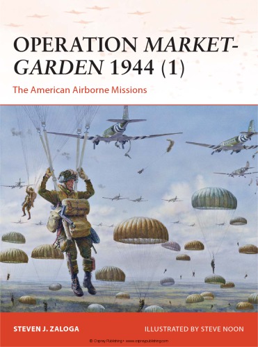 Operation Marketgarden 1944 1 The American Airborne Missions Steven J Zaloga