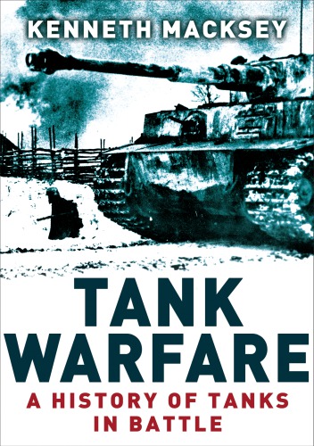 Tank Warfare A History Of Tanks In Battle Kenneth Macksey