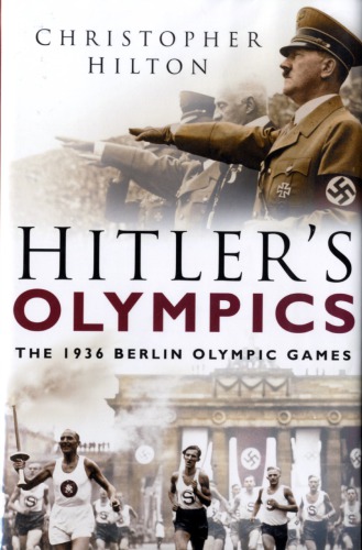 Hitlers Olympics The 1936 Berlin Olympic Games Christopher Hilton
