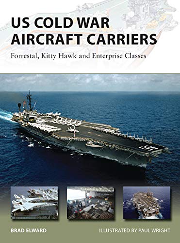 Us Cold War Aircraft Carriers Forrestal Kitty Hawk And Enterprise Classes Brad Elward