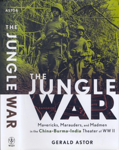 The Jungle War Mavericks Marauders And Madmen In The Chinaburmaindia Theater Of World War Ii Gerald Astor