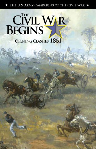 The Civil War Begins Opening Clashes 1861 Jennifer M Murray