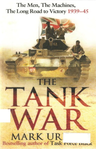 The Tank War The Men The Machines The Long Road To Victory 193945 Mark Urban