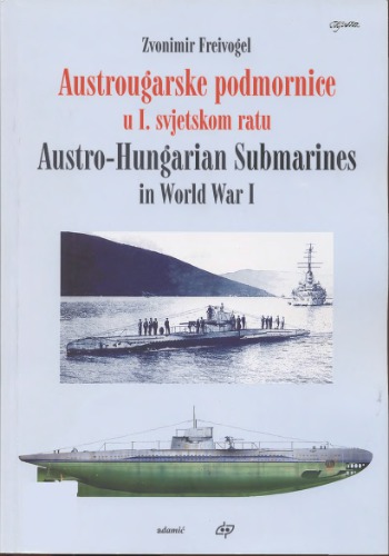 Austrohungarian Submarines In World War I Zvonimir Freivogel