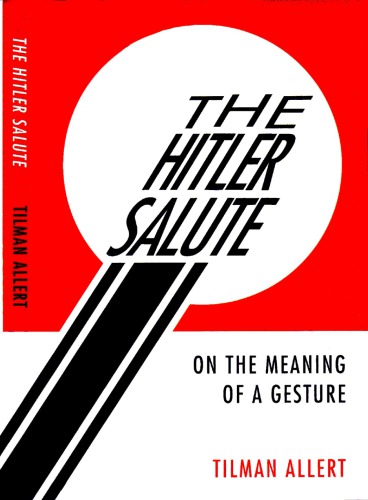 The Hitler Salute On The Meaning Of A Gesture Tilman Allert