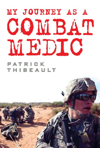 My Journey As A Combat Medic From Desert Storm To Operation Enduring Freedom Patrick Thibeault
