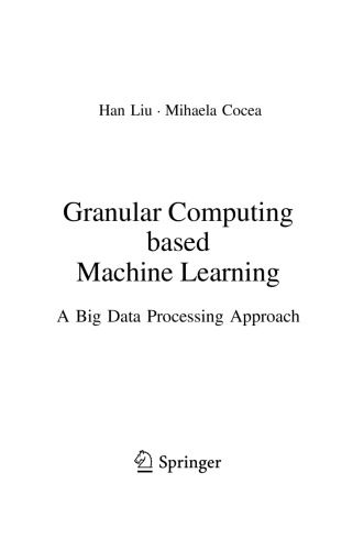 Granular Computing Based Machine Learning A Big Data Processing Approach Han Liu