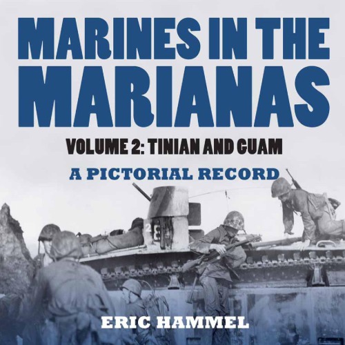 Marines On The Marianas A Pictorial Record Volume 2 Tinian And Guam Eric Hammel