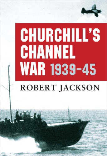 Churchills Channel War 193945 Robert Jackson