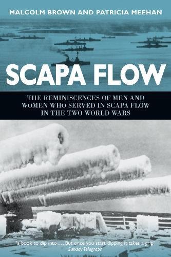 Scapa Flow The Reminiscences Of Men And Women Who Served In Scapa Flow In The Two World Wars Reprint Malcolm Brown