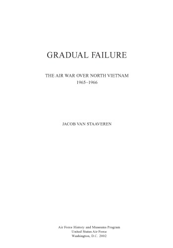 Gradual Failure The Air War Over North Vietnam 19651966 Jacob Van Staaveren