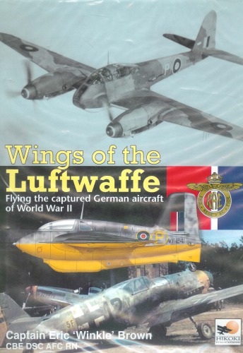 Wings Of The Luftwaffe Flying The Captured German Aircraft Of World War Ii Captain Eric Brown