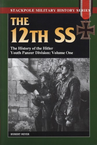 The 12th Ss The History Of The Hitler Youth Panzer Division Volume One Hubert Meyer