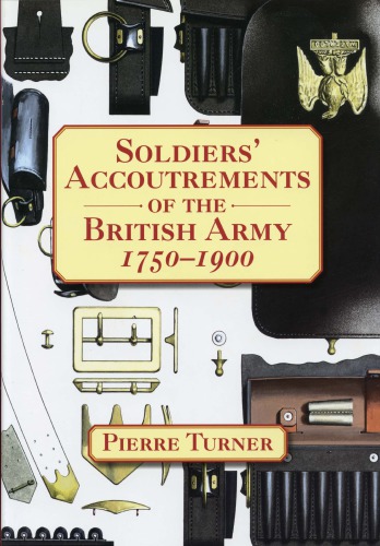 Soldiers Accoutrements Of The British Army 17501900 Pierre Turner