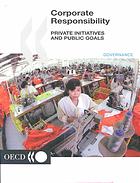 Corporate Responsibility Private Initiatives And Public Goals Oecd