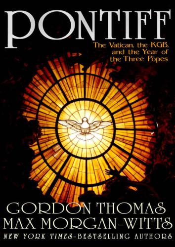 Pontiff The Vatican The Kgb And The Year Of The Three Popes Gordon Thomas
