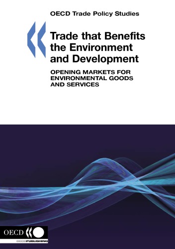 Oecd Trade Policy Studies Trade That Benefits The Environment And Development Opening Markets For Environmental Goods And Services Oecd