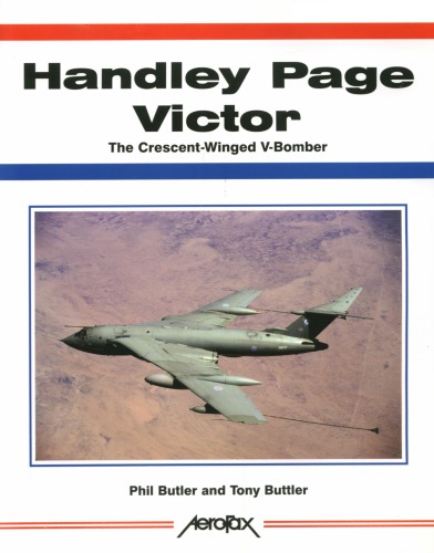 Handley Page Victor The Crescentwinged Vbomber Phil Butler Tony Buttler