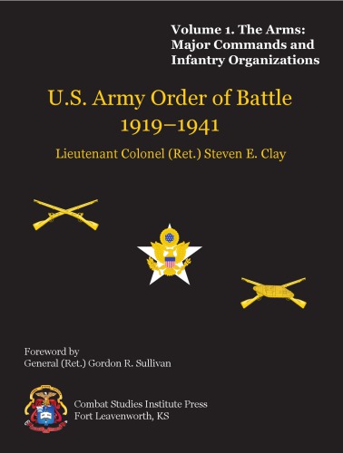 Us Army Order Of Battle 19191941 Volume 1 The Arms Major Commands And Infantry Organizations Lieutenant Colonel Retired Steven E Clay