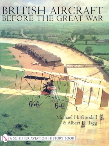British Aircraft Before The Great War Michael H Goodall Albert E Tagg