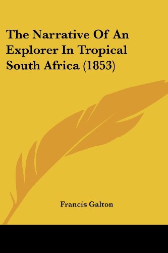 The Narrative Of An Explorer In Tropical South Africa 1853 Francis Galton