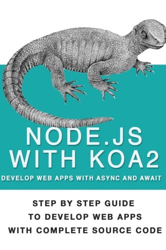 Node Js With Koa 2 Step By Step Guide To Develop Web Apps With Complete Source Code Of Node Js With Koa 2 Amin Baburao Nagpure