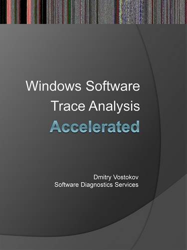 Accelerated Windows Software Trace Analysis Training Course Transcript Dmitry Vostokov