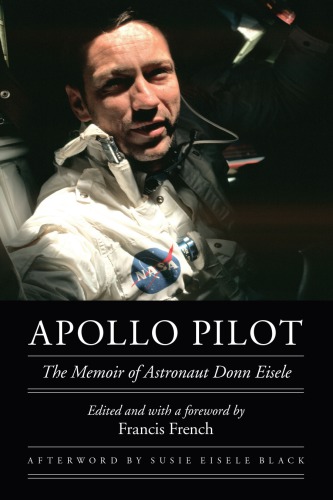 Apollo Pilot The Memoir Of Astronaut Donn Eisele Donn Eisele