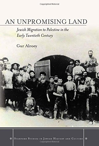 An Unpromising Land Jewish Migration To Palestine In The Early Twentieth Century 1st Edition Gur Alroey