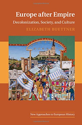 Europe After Empire Decolonization Society And Culture Elizabeth Buettner