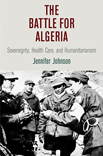 The Battle For Algeria Sovereignty Health Care And Humanitarianism Jennifer Johnson