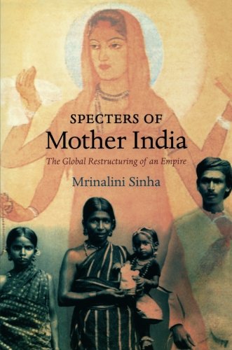 Specters Of Mother India The Global Restructuring Of An Empire Mrinalini Sinha