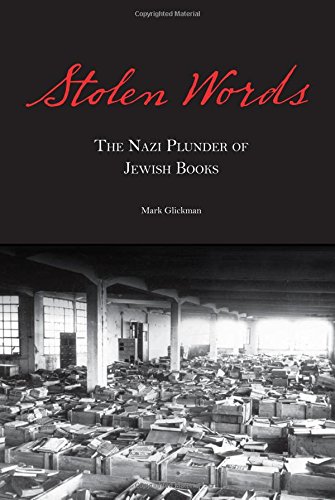 Stolen Words The Nazi Plunder Of Jewish Books Rabbi Mark Glickman