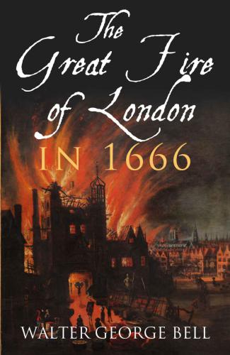 The Great Fire Of London In 1666 Walter George Bell