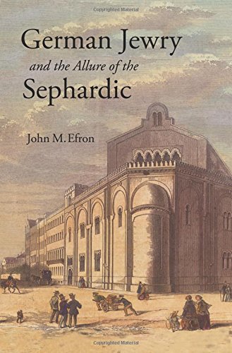 German Jewry And The Allure Of The Sephardic John M Efron