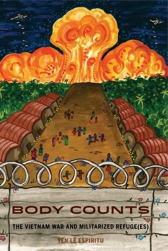 Body Counts The Vietnam War And Militarized Refugees Yen Le Espiritu
