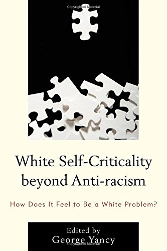 White Selfcriticality Beyond Antiracism How Does It Feel To Be A White Problem George Yancy Ed