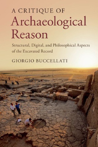 A Critique Of Archaeological Reason Structural Digital And Philosophical Aspects Of The Excavated Record Giorgio Buccellati