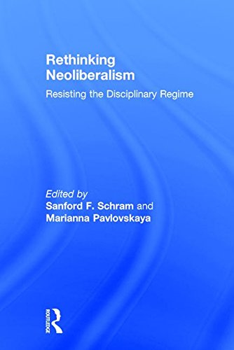 Rethinking Neoliberalism Resisting The Disciplinary Regime 1st Edition Sanford F Schram