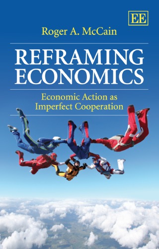 Reframing Economics Economic Action As Imperfect Cooperation Roger A Mccain