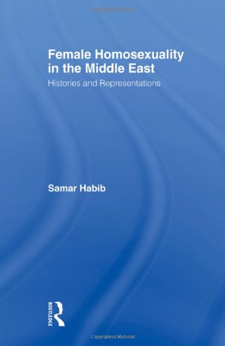 Female Homosexuality In The Middle East Histories And Representations 1st Edition Samar Habib