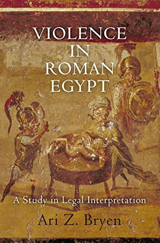 Violence In Roman Egypt A Study In Legal Interpretation Ari Z Bryen