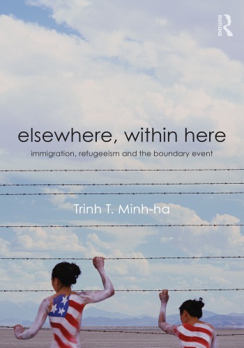 Elsewhere Within Here Immigration Refugeeism And The Boundary Event 1st Edition Trinh T Minhha